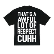 Awful Lot Of Respect Cuhh T-Shirt By Desto Dubb