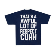 Awful Lot Of Respect Cuhh T-Shirt By Desto Dubb