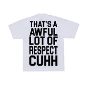 Awful Lot Of Respect Cuhh T-Shirt By Desto Dubb