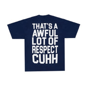 Awful Lot Of Respect Cuhh T-Shirt