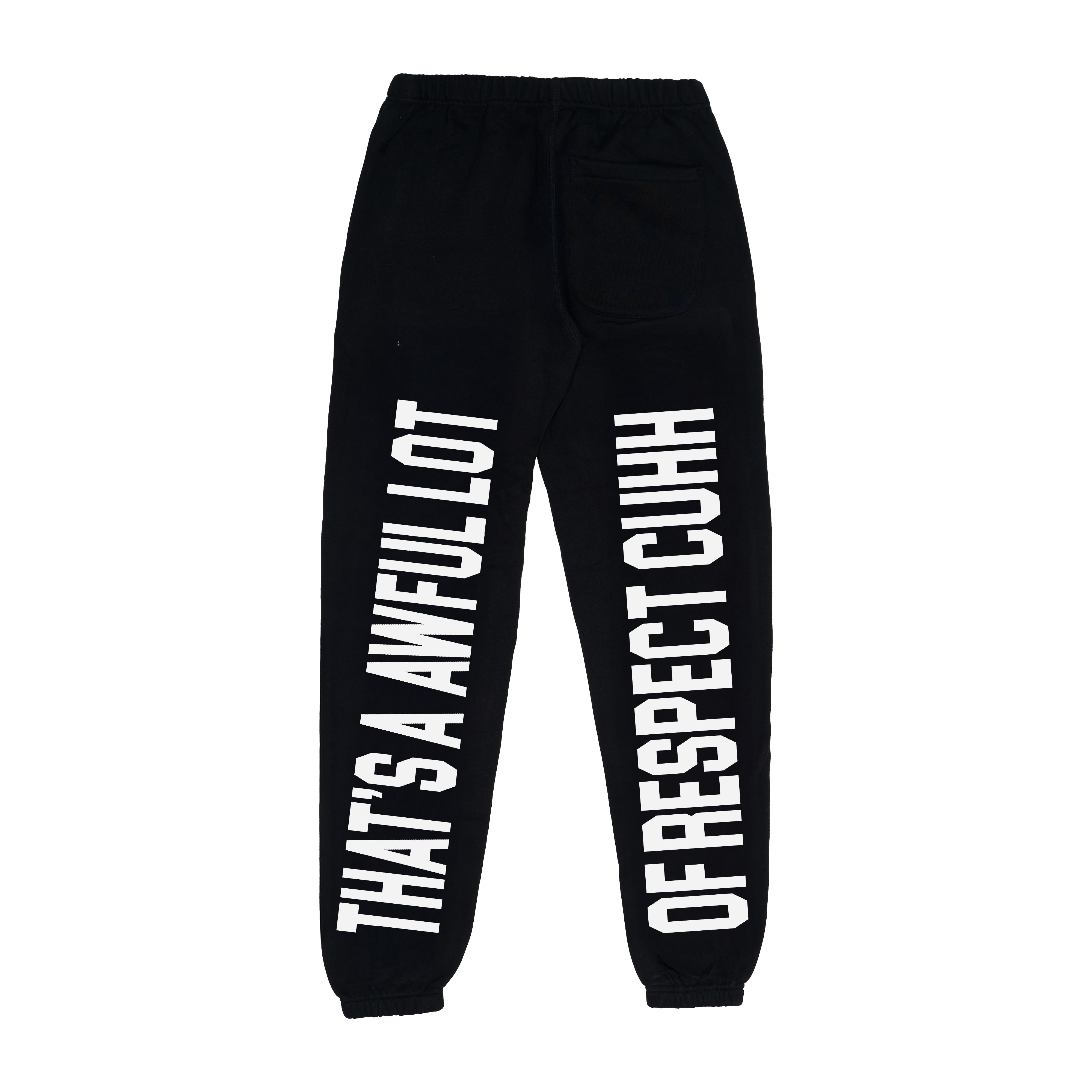 Awful Lot Of Respect Cuhh Sweatpants
