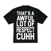 Awful Lot Of Respect Cuhh T-Shirt