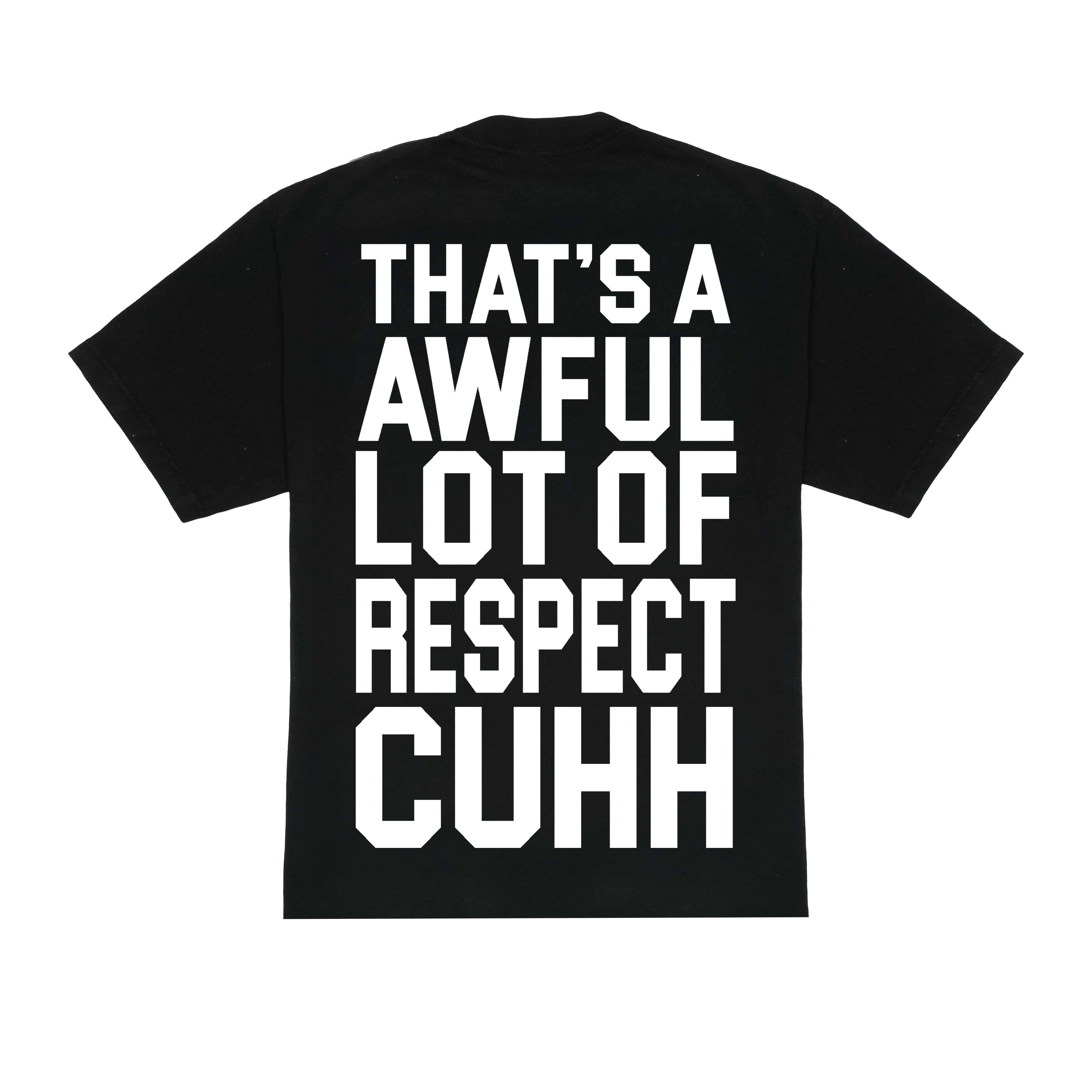 Awful Lot Of Respect Cuhh T-Shirt