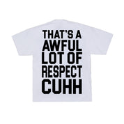 Awful Lot Of Respect Cuhh T-Shirt