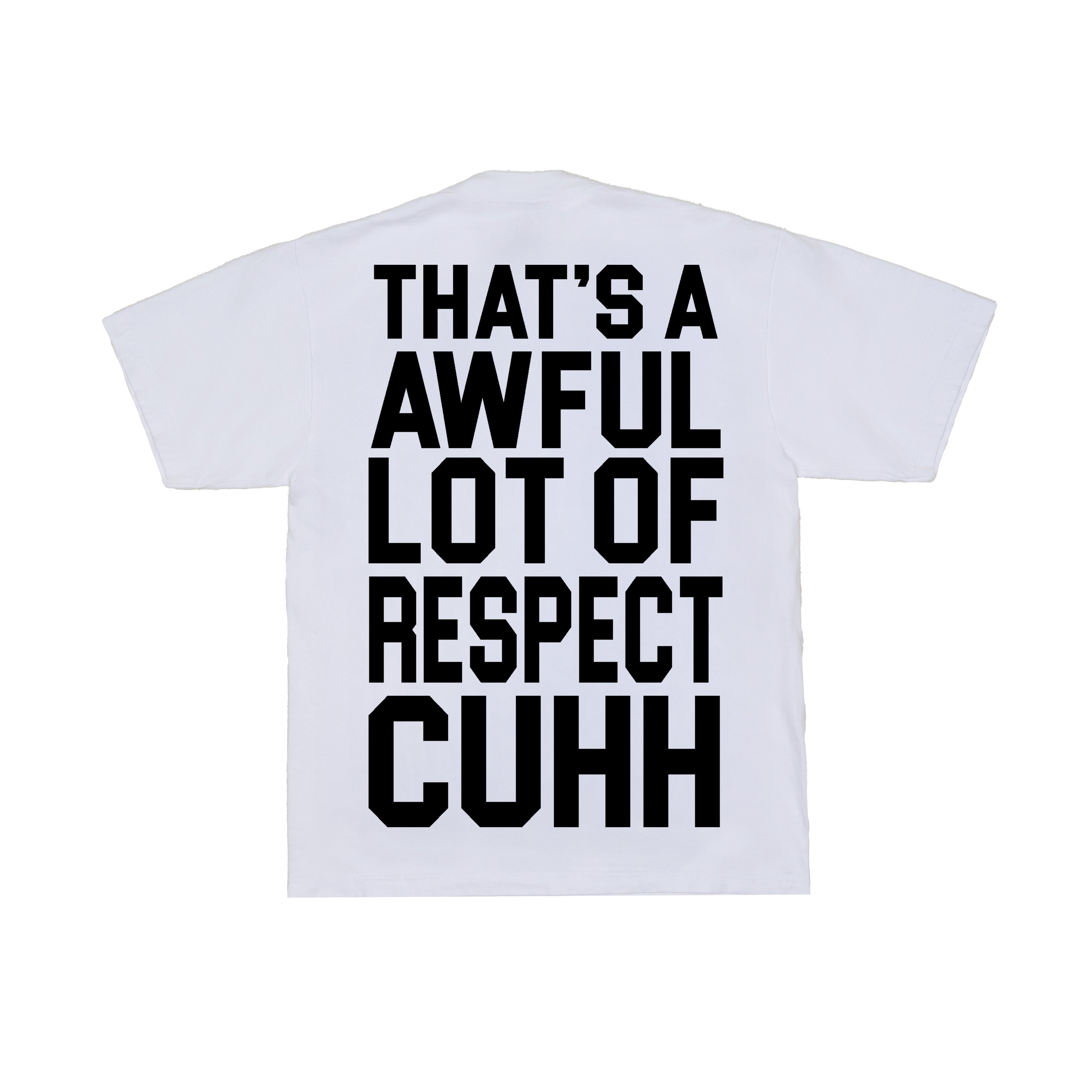 Awful Lot Of Respect Cuhh T-Shirt